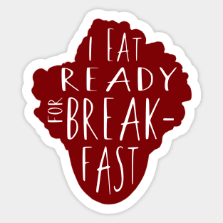 Maurice Moss Presents: I Eat Ready for Breakfast Sticker